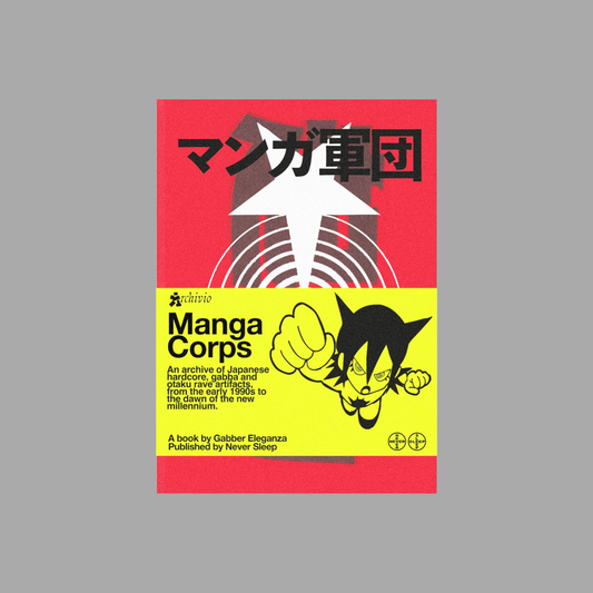MANGA CORPS: AN ARCHIVE OF JAPANESE HARDCORE, GABBA AND OTAKU RAVE ARTIFACTS, FROM THE EARLY 1990S TO THE DAWN OF THE NEW MILLENNIUM