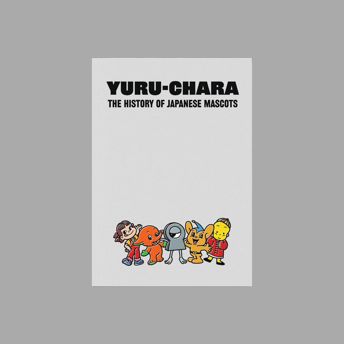 YURU-CHARA: THE HISTORY OF JAPANESE MASCOTS BOOK