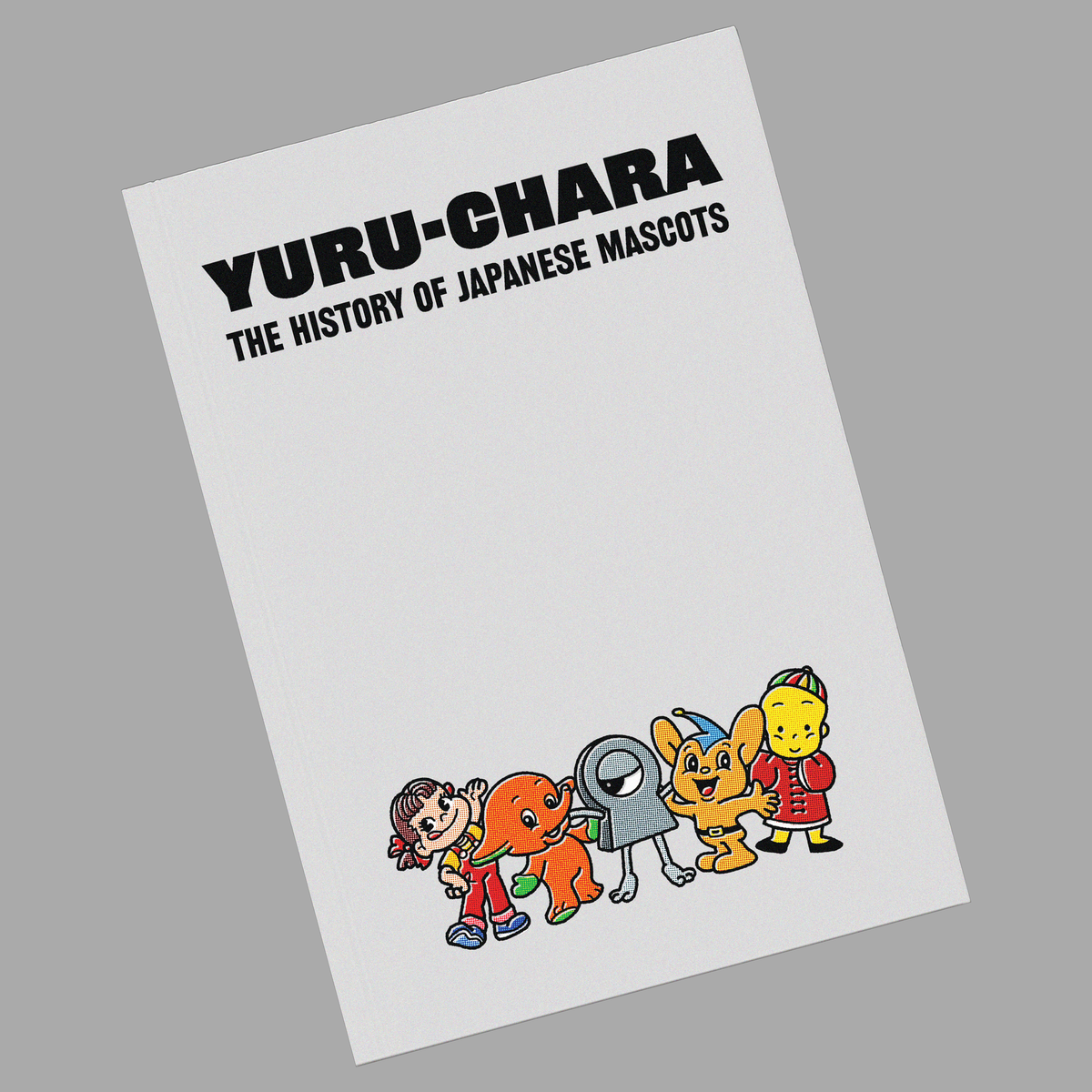 YURU-CHARA: THE HISTORY OF JAPANESE MASCOTS BOOK